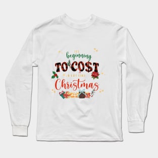 Its beginning to cost a lot like christmas Long Sleeve T-Shirt